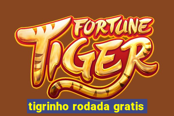 tigrinho rodada gratis